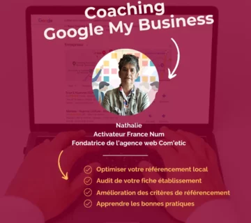 Optimisez Votre Présence Locale avec Google My Business grâce au coaching unique et sur-mesure de Nathalie Guérin, Activeur Numérique FranceNum et Fondatrice de l'agence Web Com'etic