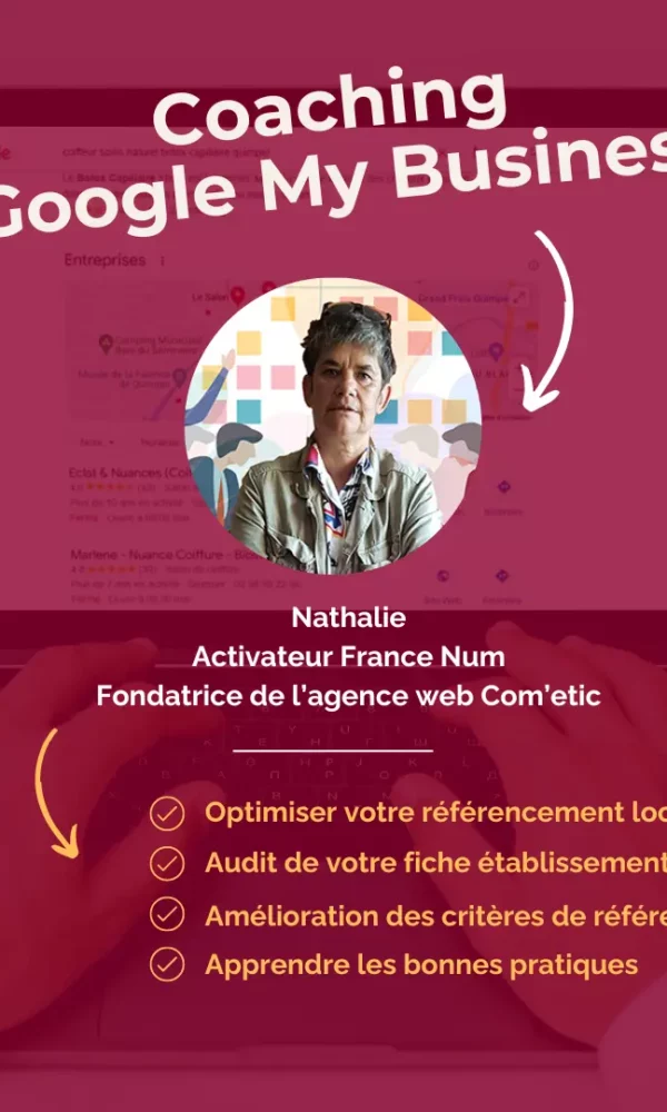 Optimisez Votre Présence Locale avec Google My Business grâce au coaching unique et sur-mesure de Nathalie Guérin, Activeur Numérique FranceNum et Fondatrice de l'agence Web Com'etic