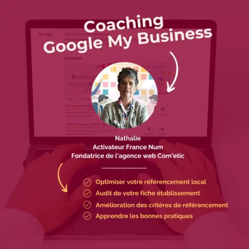 Optimisez Votre Présence Locale avec Google My Business grâce au coaching unique et sur-mesure de Nathalie Guérin, Activeur Numérique FranceNum et Fondatrice de l'agence Web Com'etic